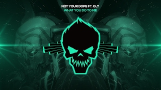 Not Your Dope Feat. Oly - What You Do To Me [Bass Boosted]