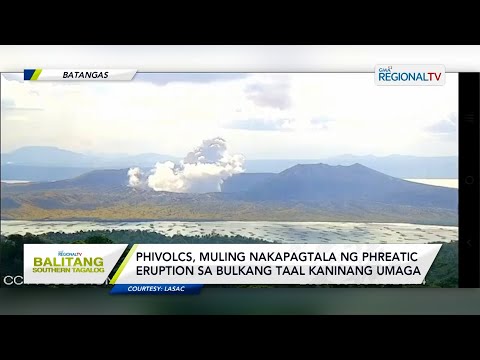 Balitang Southern Tagalog: PhiVolcs, muling nakapagtala ng phreatic eruption sa Bulkang Taal