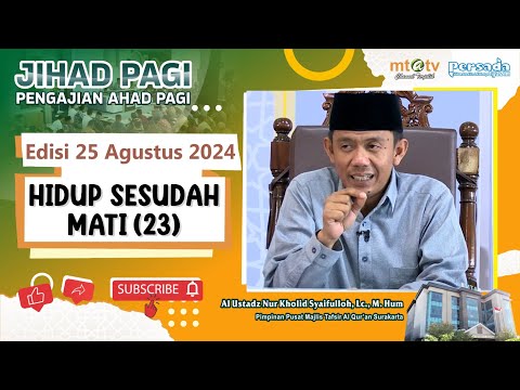 Jihad Pagi Edisi 25 Agustus 2024 - Hidup Sesudah Mati (23)