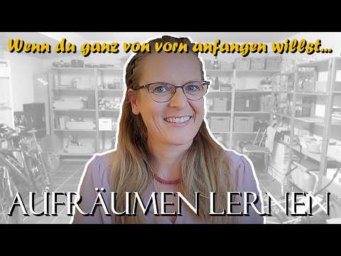 Wie Du aufräumen lernst - die Grundlagen von A-Z!