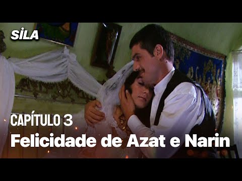 A felicidade de Azad e Narin - Sila: Prisioneira do Amor