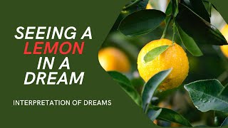 LEMON INTERPRETATION IN A DREAM | SEEING A LEMON IN A DREAM