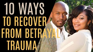 10 Ways to Recover From Betrayal Trauma