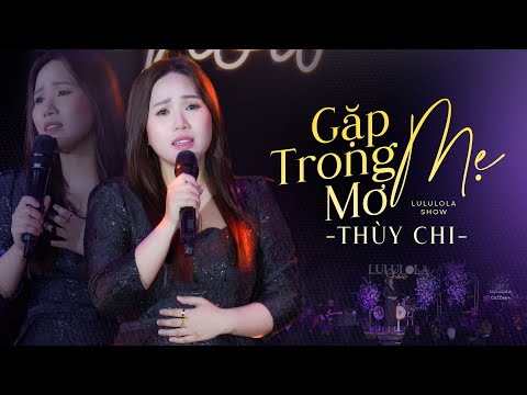 GẶP MẸ TRONG MƠ - THÙY CHI live at #Lululola