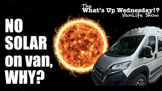 WHY NO SOLAR on Embassy RV Class B RV On What’s Up Wednesday!? VanLife Show