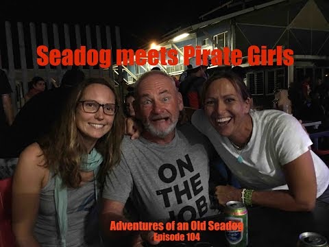 Seadog Meets Pirate Girls  Aventures of an Old Seadog, ep104