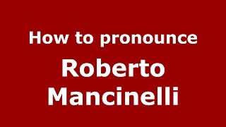How to pronounce Roberto Mancinelli