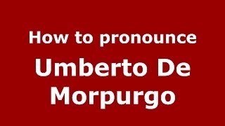 How to pronounce Umberto De Morpurgo