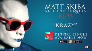 MATT SKIBA AND THE SEKRETS - Krazy (Album Track / Digital Single)
