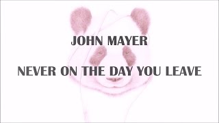 John Mayer - Never on the Day You Leave (Lyrics)