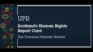 Webinar - Scotland's Human Rights Report Card: Introduction to The Universal Periodic Review Part 1