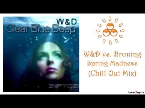 W&D vs. Broning - Spring Madness (Chill Out Mix)