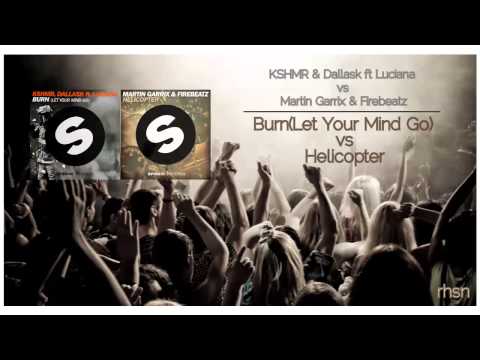 KSHMR & DallasK vs Martin Garrix & Firebeatz│Burn(Let Your Mind Go) vs Helicopter (RHSN Mashup)