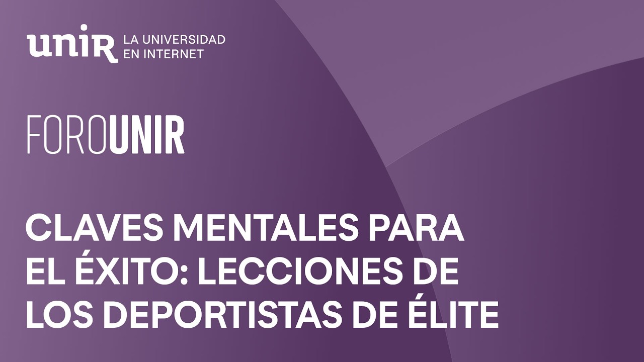 Claves mentales para el éxito: lecciones de los deportistas de élite | #ForoUNIR