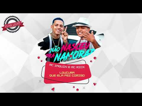 MC Zaquin e MC Rick - Loucura Que Ela Fez Comigo (Vrs. LIGHT DJ SOMNIC)