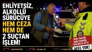 Ehliyetsiz, Alkollü Sürücüye Hem Ceza Hem De 2 Suçtan İşlem