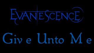 Evanescence - Give Unto Me Lyrics (Evanescence EP Outtake)