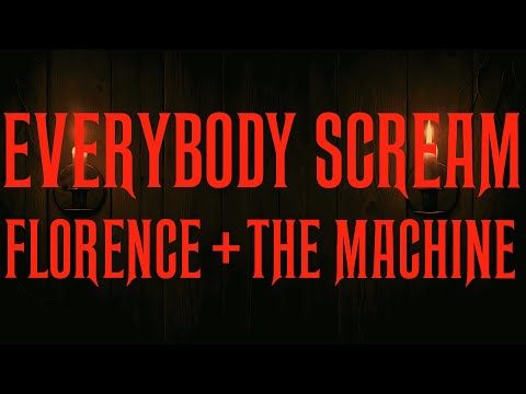 Florence + The Machine - Everybody Scream (Lyrics)