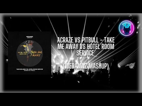 Acraze vs Pitbull - Take Me Away vs Hotel Room Service (WeDamnz Mashup)