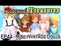 Rescued Treasures    EP44 - Misc. Vintage Dolls ...