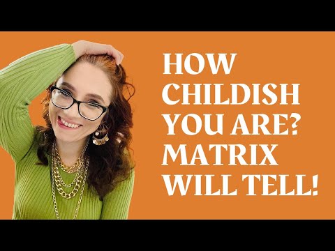 HOW CHILDISH YOU ARE? DESTINY MATRIX WILL TELL!