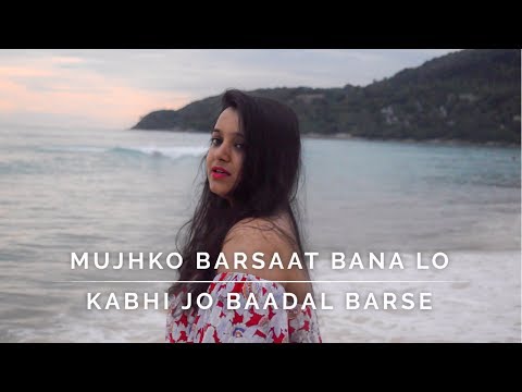 Mujhko Barsaat Bana Lo | Kabhi Jo Baadal Barse - Juhi Goyal Rain Mashup Cover