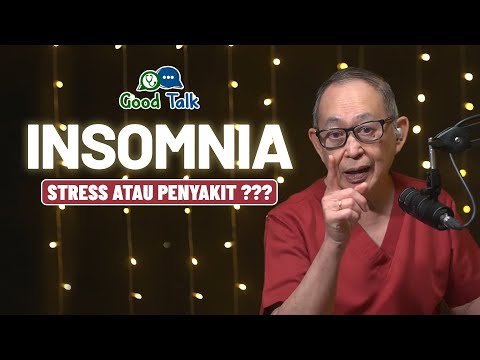 Insomnia. Stress or Illness? - Good Talk with Dr. dr. Hans Tandra, Sp.PD-KEMD, Ph.D.