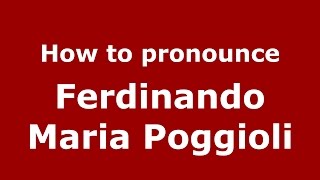 How to pronounce Ferdinando Maria Poggioli