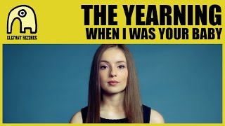 THE YEARNING - When I Was Your Baby [Official]