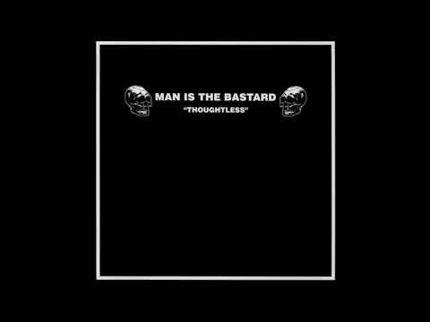 Man Is The Bastard - Thoughtless