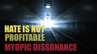 preview picture of video 'Hate is Not Profitable  - MYOPIC DISSONANCE aka TUNNEL VISION'