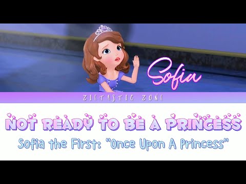 I'm Not Ready To Be A Princess- Lyrics | Sofia the First "Once Upon A Princess" | Zietastic Zone👑