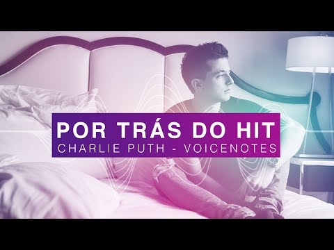 Por Trás do Hit: Charlie Puth - Voicenotes