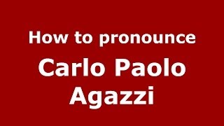 How to pronounce Carlo Paolo Agazzi