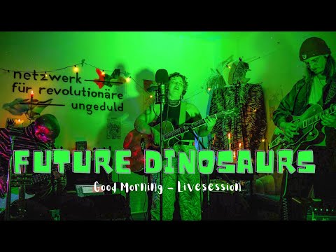 Good Morning Future Dinosaurs (livesession)