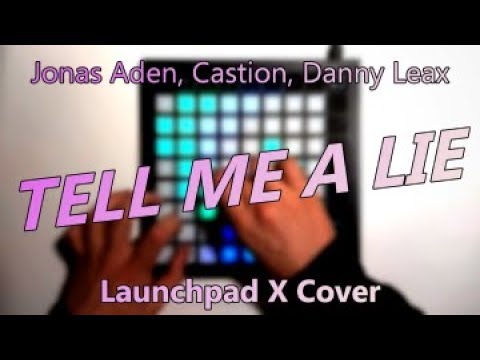 Jonas Aden, Castion, Danny Leax - Tell Me A Lie // Launchpad X Cover