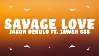 Jason Derulo - Savage Love (Lyrics) ft Jawsh 685