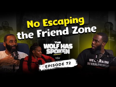 The Wolf Has Spoken Podcast | Ep 72: No Escaping the Friend Zone