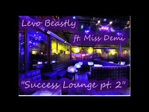 Levo Beastly ft. Miss Demi - Success Lounge pt. 2