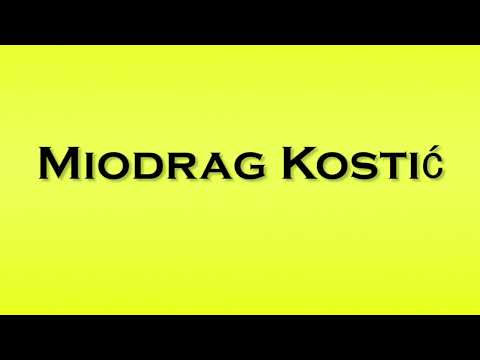 Pronunciation of Miodrag Kostic