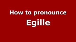 How to pronounce Egille