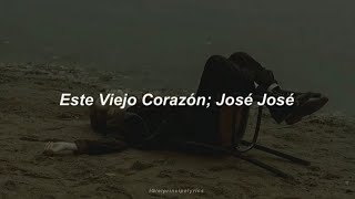 Este Viejo Corazón - José José (Letra)