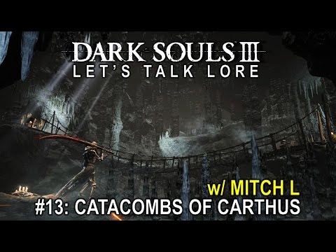 Dark Souls 3, Let’s Talk Lore #13: Catacombs of Carthus (w/ Mitch L)