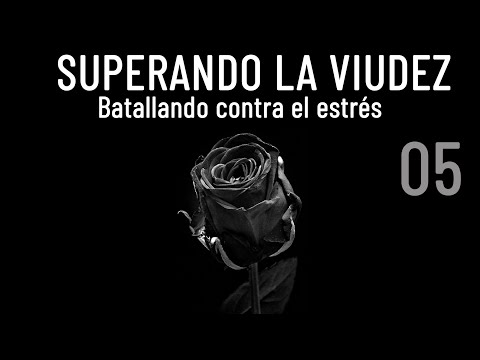 SUPERANDO LA VIUDEZ 05 - Batallando contra el estrés
