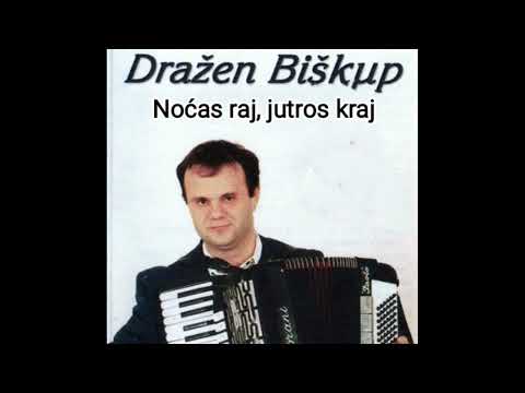 DRAŽEN BIŠKUP - Noćas raj, jutros kraj