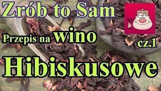 Zrób to Sam - przepis na smaczne wino HIBISKUSOWE !:) cz.1