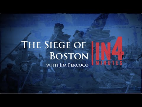 The Siege of Boston: The Revolutionary War in Four Minutes