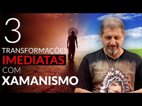 3 Transformações Imediatas com o Xamanismo e a Sabedoria Ancestral | XV #219