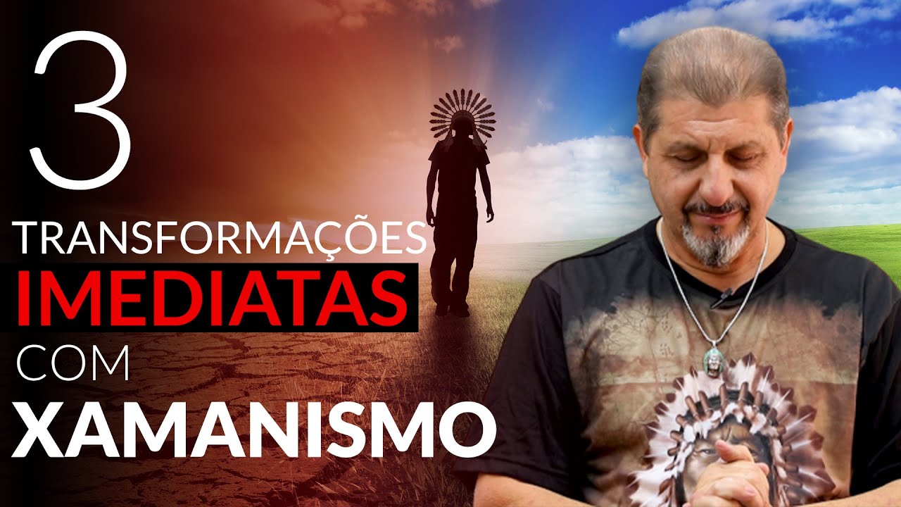 3 Transformações Imediatas com o Xamanismo e a Sabedoria Ancestral | XV #219