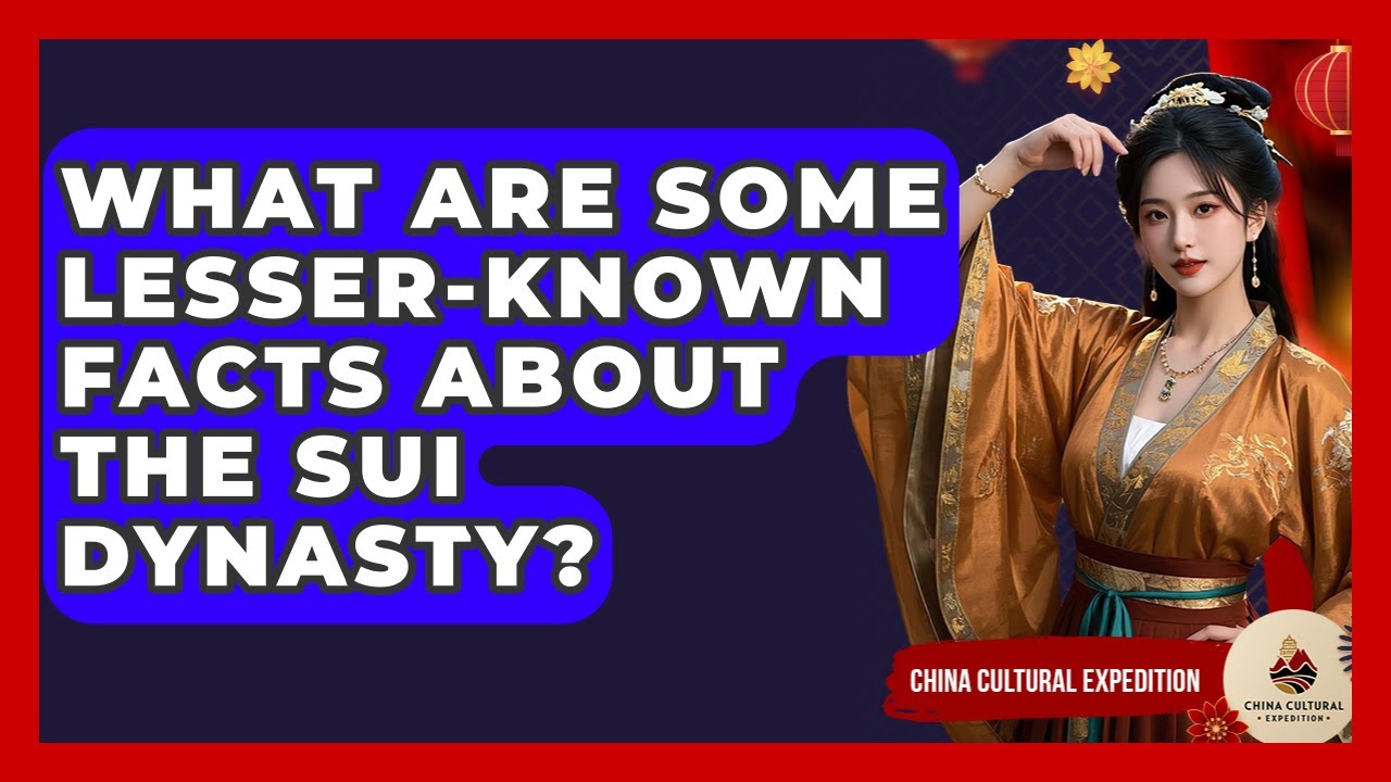 What Are Some Lesser-known Facts About The Sui Dynasty? - China Cultural Expedition